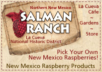 Salman raspberry ranch, in the La Cueva National Historic District, NM. Pick your own raspberries, buy raspberry products, enjoy the La Cueva Cafe.